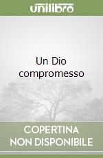 Un Dio compromesso