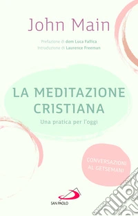 La meditazione cristiana. Una pratica per l'oggi libro