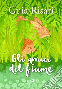 Gli amici del fiume libro