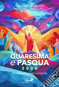 Quaresima e Pasqua 2026. Sussidio liturgico pastorale libro