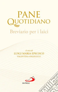 Pane quotidiano. Breviario per i laici libro