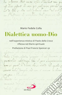 Dialettica uomo-Dio nell'esperienza mistica di Paolo della Croce riflessa nel Diario spirituale libro