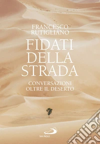 Fidati della strada. Conversazioni oltre il deserto libro