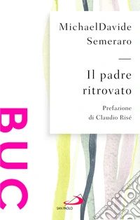 Il padre ritrovato. Padre Nostro tra cielo e terra libro