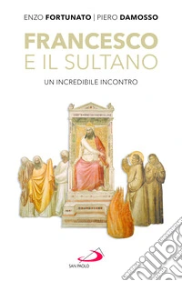Francesco e il sultano. Un incredibile incontro libro