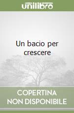 Un bacio per crescere