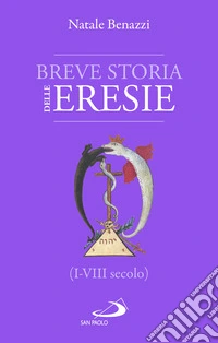 Breve storia delle eresie (I-VIII secolo) libro