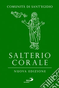 Salterio corale. Salmi e cantici per la preghiera comunitaria e personale. Nuova ediz. libro
