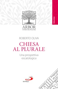 Chiesa al plurale. Una prospettiva escatologica libro