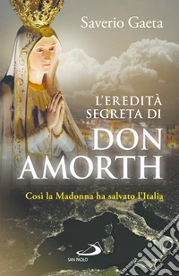 L'eredità segreta di don Amorth. «Così la Madonna ha salvato l'Italia» libro