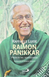 Raimon Panikkar. Profeta del dopodomani libro