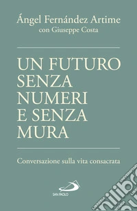Un futuro senza numeri e senza mura. Conversazione sulla vita consacrata libro