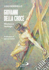 Giovanni della croce. Mistico e teologo