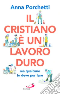 Il cristiano è un lavoro duro ma qualcuno lo deve pur fare. Divagazioni bibliche nel secolo XXI libro