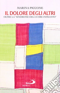 Il dolore degli altri. Oltre la «sindrome del cuore infranto» libro