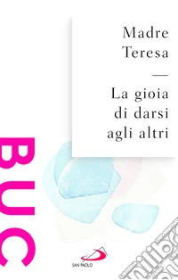 La gioia di darsi agli altri libro
