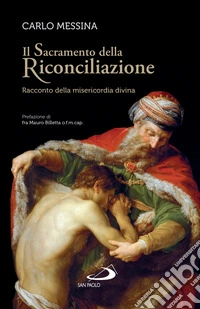 Il sacramento della riconciliazione. Racconto della misericordia divina