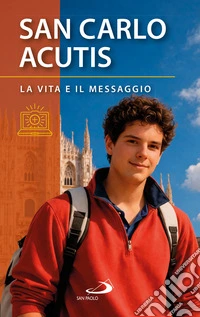 San Carlo Acutis. La vita e il messaggio libro