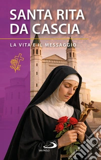 Santa Rita da Cascia. La vita e il messaggio libro