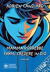 Mamma vuole che io creda in Dio