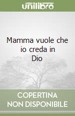 Mamma vuole che io creda in Dio libro