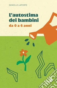 L'autostima dei bambini. Da 0 a 6 anni libro