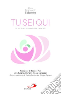 Tu sei qui. Dove porta una ferita d'amore libro