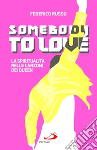 Somebody to love. La spiritualità nelle canzoni dei Queen libro