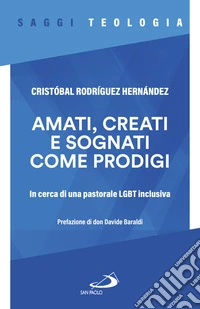 Amati, creati e sognati come prodigi. In cerca di una pastorale LGBT inclusiva libro
