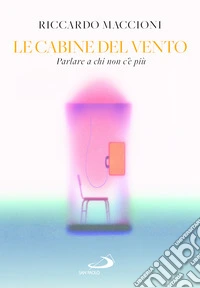 Le cabine del vento. Parlare a chi non c'è più libro