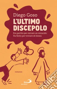 L'ultimo discepolo. Era partito per cercare un miracolo. Ha finito per trovare sé stesso libro