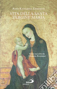 Vita della santa Vergine Maria. Testo raccolto da Clemens Brentano