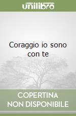 Coraggio io sono con te