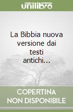 La Bibbia nuova versione dai testi antichi...