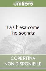 La Chiesa come l'ho sognata