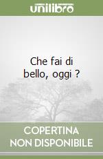 Che fai di bello, oggi ? libro