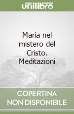 Maria nel mistero del Cristo. Meditazioni libro