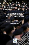 Lo stress del lavoro in polizia. Valutazione e strategie di contenimento. o libro