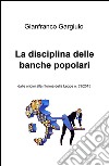 La disciplina delle banche popolari. Dalle origini alla riforma della Legge n. 33/2015 libro