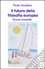 Il futuro della filosofia europea. Nuove scoperte libro