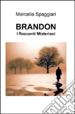 Brandon. I racconti misteriosi libro