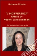 L'indifferenza parte 2°. Veste i camici bianchi. Una brutta storia di malasanità