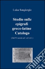 Studio sulle epigrafi greco-latine. Dal VI secolo a.C. al I d.C.. Vol. 2