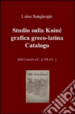 Studio sulla Koinè grafica greco-latina. Dal I secolo a.C. al VII d.C. Vol. 2