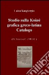 Studio sulla Koinè grafica greco-latina. Dal I secolo a.C. al VII d.C. Vol. 2 libro di Sangiorgio Luisa