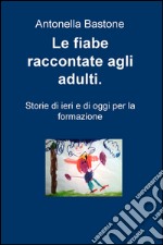 Le fiabe raccontate agli adulti. Storie di ieri e di oggi per la formazione libro