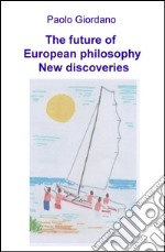 The future of European philosophy. New discoveries libro