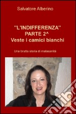 L'indifferenza parte 2°. Veste i camici bianchi. Una brutta storia di malasanità