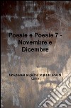 Poesie e poesie. Novembre e dicembre. Una poesia al giorno toglie la noia di torno. Vol. 7 libro