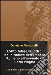 L'Alto Adige/Sudtirol dalla caduta dell'Impero Romano all'avvento di Carlo Magno (V-VIII secolo). Un nuovo approccio scientifico libro